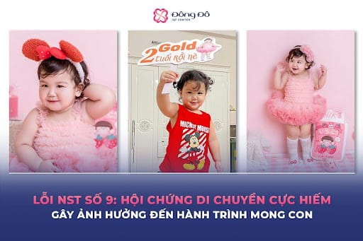 Chị Hằng bị lỗi đảo đoạn quanh tâm NST số 9, dẫn tới nguy cơ sảy thai.