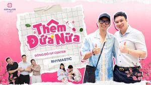 Thêm đứa nữa – Thêm tiếng cười, thêm một mùa Tết trọn vẹn | Đông Đô IVF Center x Rhymastic