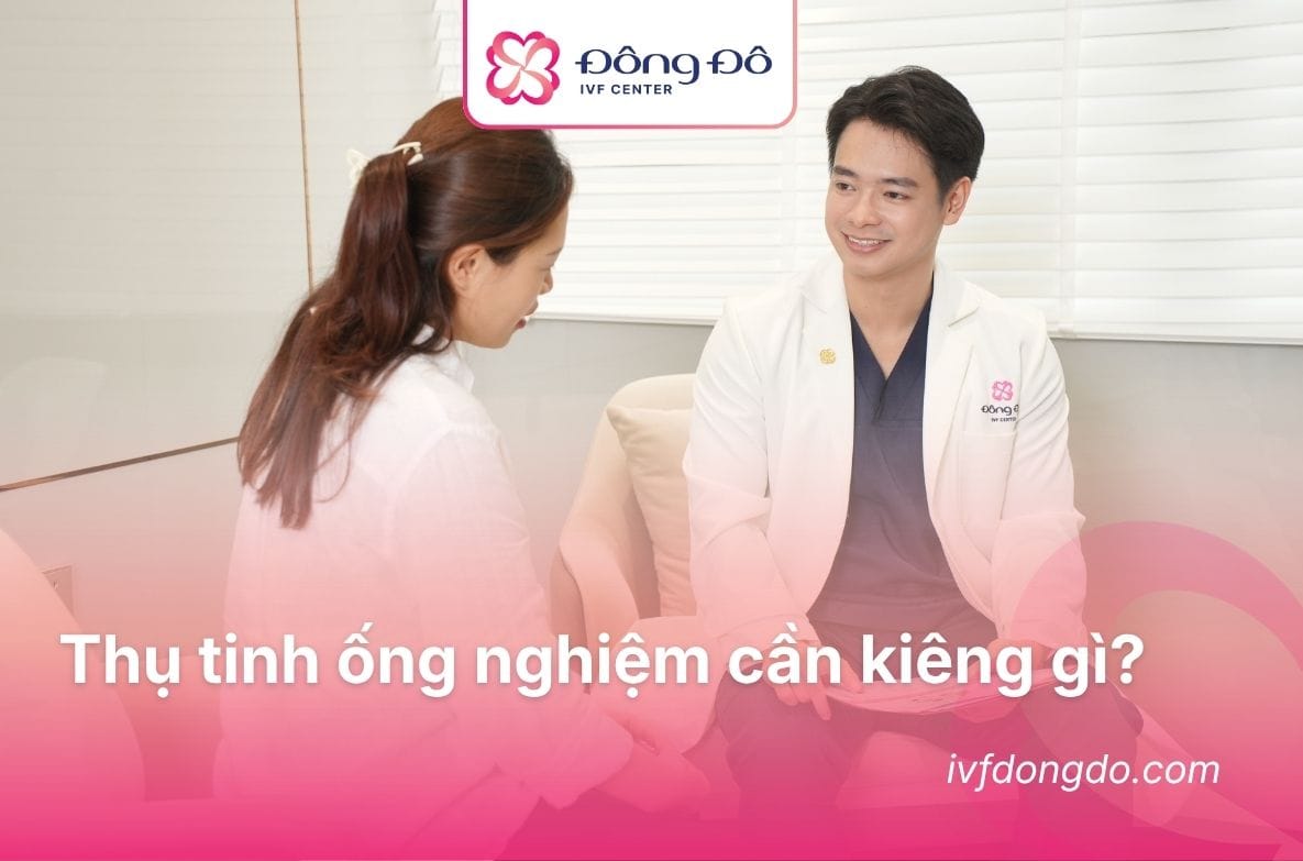 Thụ tinh ống nghiệm cần kiêng gì