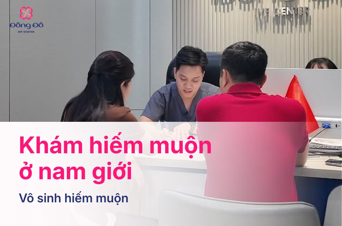 Khám Hiếm Muộn Ở Nam Giới Cần Khám Những Gì?