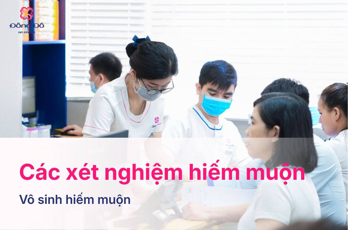 Các Xét Nghiệm Hiếm Muộn Cần Biết Và Lưu Ý